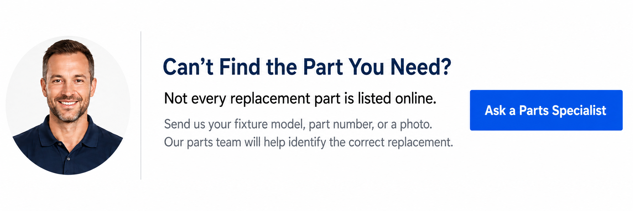 Can't find the part you need? Ask a parts specialist.